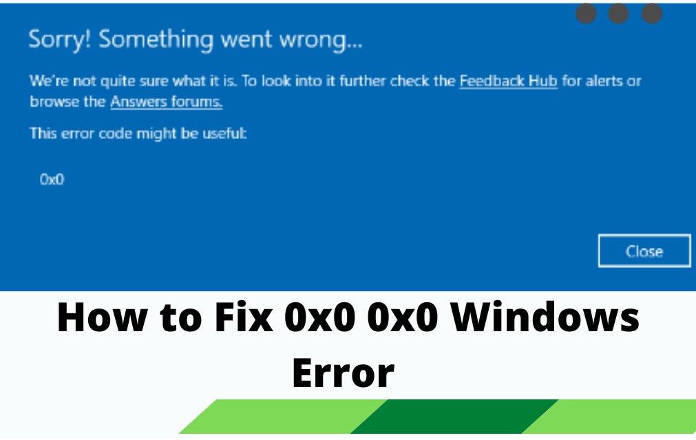 How to Fix 0x0 Windows Error