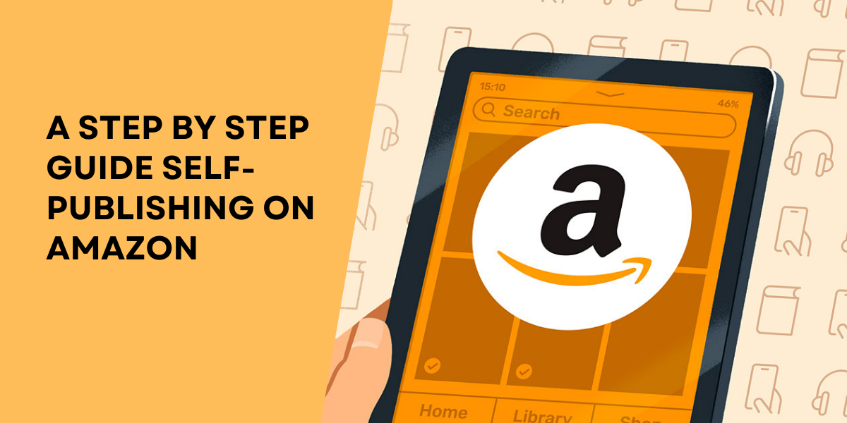 A Step By Step Guide Self-Publishing on Amazon