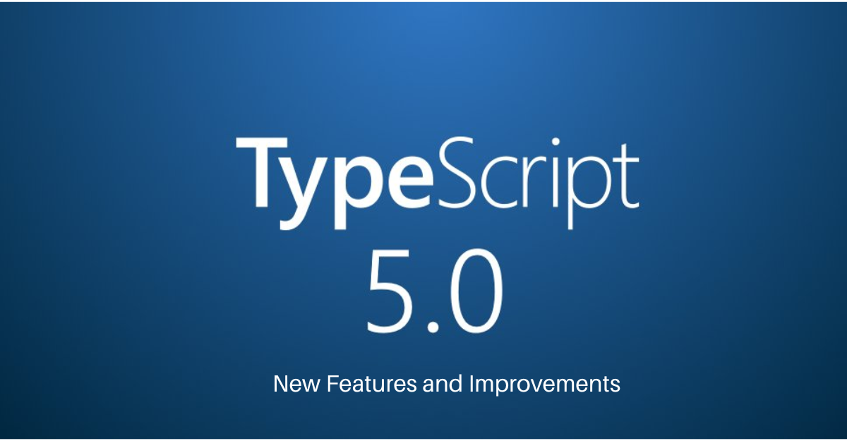 Exploring TypeScript 5: New Features and Improvements