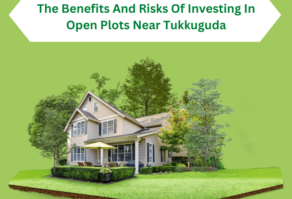 The Benefits And Risks Of Investing In Open Plots Near Tukkuguda