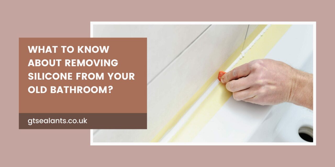 What To Know About Removing Silicone From Your Old Bathroom?