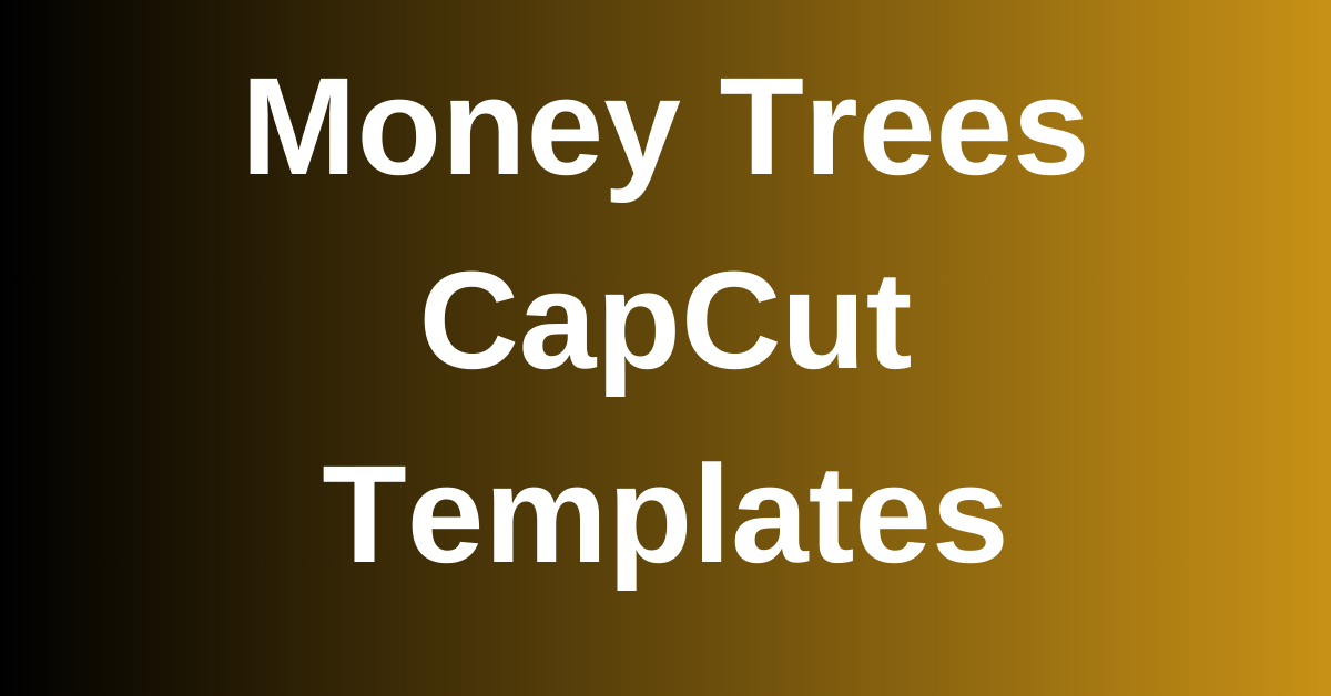 Money Trees CapCut templates